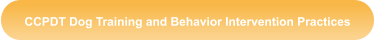 CCPDT Dog Training and Behavior Intervention Practices