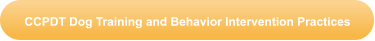 CCPDT Dog Training and Behavior Intervention Practices